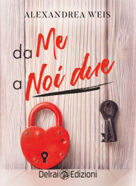 Title: Da me a noi due, Author: Alexandrea Weis