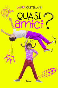 Title: Quasi amici?, Author: Laura Castellani