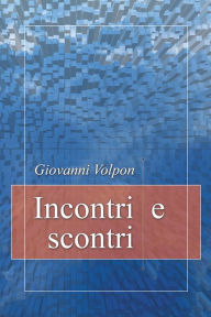 Title: Incontri e scontri, Author: Giovanni Volpon