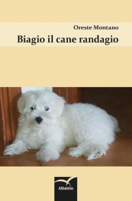 Title: Biagio il cane randagio, Author: Montano Oreste