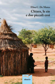 Title: Chiara, le zie e due piccoli eroi, Author: C. De Mores Elisa