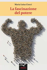Title: La fascinazione del potere, Author: Maria Luisa Ciocci
