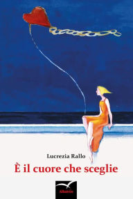 Title: È il cuore che sceglie, Author: Lucrezia Rallo