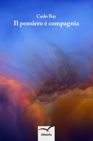 Title: Il pensiero è compagnia, Author: Carlo Bay
