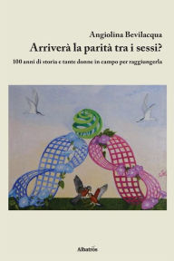 Title: Arriverà La Parità Tra I Sessi?, Author: Angiolina Bevilacqua