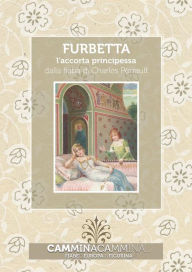 Title: Furbetta - l'accorta principessa: Audio libro illustrato con le immagini d'epoca del Museo Figurina, Author: Charles Perrault