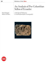 Title: Analysis of Pre-Columbian Sellos of Ecuador: with Special Reference to Anthropomorphic Iconography, Author: Paolo Brogini