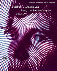 Title: Dennis Oppenheim: Body to Performance 1969-73, Author: Amy Van Winkle Oppenheim