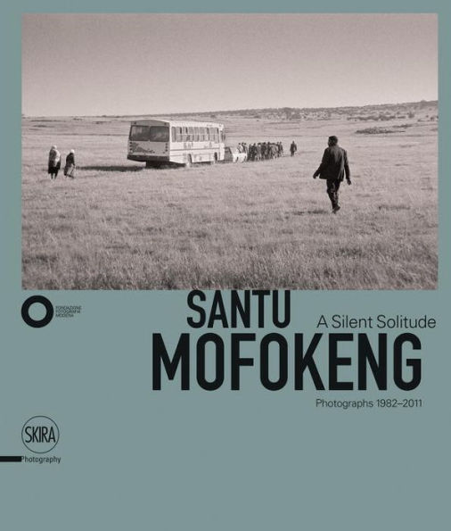 Santu Mofokeng: A Silent Solitude: Photographs 1982-2011