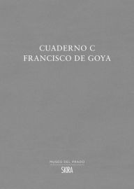 Title: Francisco de Goya: Cuaderno C, Author: Francisco de Goya