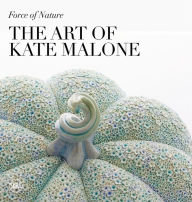 Title: Force of Nature: The Art of Kate Malone, Author: Emma Crichton-Miller