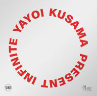 Title: Yayoi Kusama: Present Infinite, Author: Yayoi Kusama
