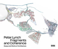 Title: Peter Lynch: Fragments and Coherence: Essays and Works of Architecture, Author: Peter Lynch
