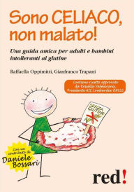Title: Sono celiaco, non malato!: Una guida amica per adulti e bambini intolleranti al glutine, Author: Gianfranco Trapani