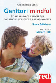Title: Genitori mindful: Come crescere i propri figli con amore, presenza e consapevolezza, Author: Susan Stiffelman