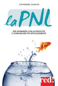 Title: La PNL: Per esprimersi con autenticità e comunicare più efficacemente, Author: Catherine Cudicio