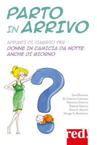 Title: Parto in arrivo: Appunti di viaggio per donne in camicia da notte anche di giorno, Author: A.A.V.V.