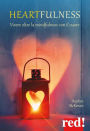 Heartfulness: Vivere oltre la mindfulness con il cuore