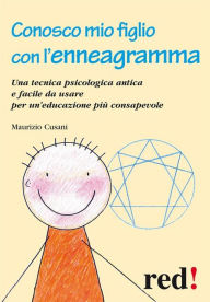 Title: Conosco mio figlio con l'enneagramma: Una tecnica psicologica antica e facile da usare per un'educazione più consapevole, Author: Maurizio Cusani