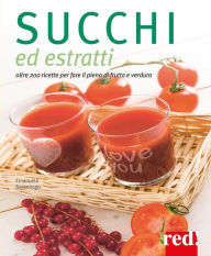 Title: Succhi ed estratti: oltre 200 ricette per fare il pieno di frutta e verdura, Author: Emanuela Sacconago