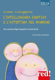 Title: Come sviluppare l'intelligenza emotiva e l'autostima del bambino: Per crescere figli empatici e sicuri di sé, Author: Geneviève Pelletier