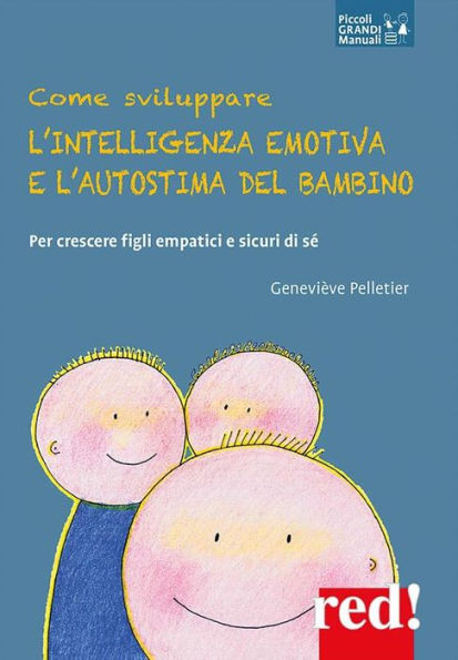 Come sviluppare l'intelligenza emotiva e l'autostima del bambino: Per crescere figli empatici e sicuri di sé
