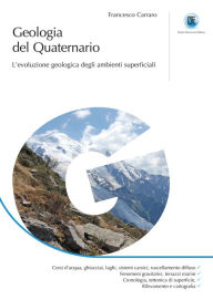 Title: Geologia del Quaternario: L'evoluzione geologica degli ambienti superficiali, Author: Francesco Carraro