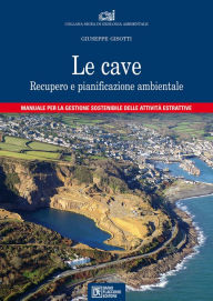Title: Le cave: Recupero e pianificazione ambientale, Author: Giuseppe Gisotti
