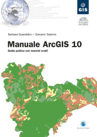 Title: Manuale ArcGIS 10: Guida pratica con esercizi svolti, Author: Barbara Guandalini