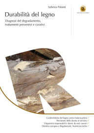 Title: Durabilità del legno: Diagnosi del degradamento, trattamenti preventivi e curativi, Author: Sabrina Palanti