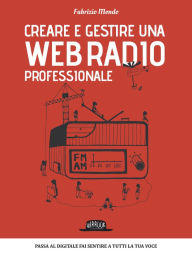 Title: Creare e gestire una web radio professionale, Author: Fabrizio Mondo