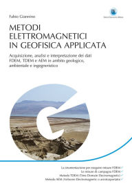 Title: Metodi elettromagnetici in geofisica applicata: Acquisizione, analisi e interpretazione dei dati FDEM, TDEM e AEM in ambito geologico, ambientale e ingegneristico, Author: Fabio Giannino