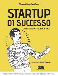 Title: Startup di successo che hanno fatto il web in Italia, Author: Massimiliano Squillace