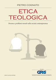 Title: Etica teologica: Persone e problemi morali nella società contemporanea, Author: Pietro Cognato