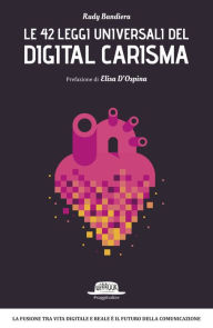 Title: Le 42 leggi universali del digital carisma: La fusione tra vita digitale e reale è il futuro della comunicazione, Author: Rudy Bandiera