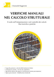 Title: Verifiche manuali nel calcolo strutturale: Il ruolo nell'interpretazione e nel controllo dei calcoli. Basi teoriche e pratiche, Author: Emanuele Ruggerone