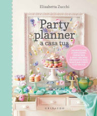 Title: Party planner a casa tua, Author: Elisabetta Zucchi