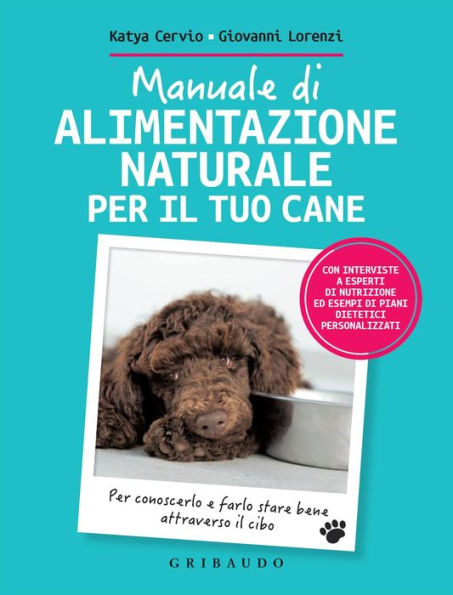 Manuale di alimentazione naturale per il tuo cane: Per conoscerlo e farlo stare bene attraverso il cibo