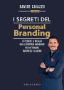 I segreti del personal branding: Ottenere il meglio dalla propria immagine per attrarre business e lavoro