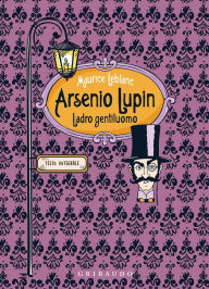 Title: Arsenio Lupin: Ladro gentiluomo, Author: Maurice Leblanc