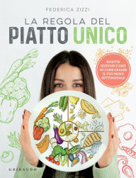 Title: La regola del piatto unico: Ricette gustose e idee su come creare il tuo menu settimanale, Author: Federica Zizzi