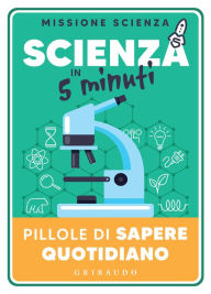Title: Scienza in 5 minuti: Pillole di sapere quotidiano, Author: AA.VV.