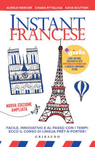 Title: Instant francese: Facile, innovativo e al passo coi tempi: ecco il corso di lingua prêt-à-porter!, Author: Aurélie Mercier