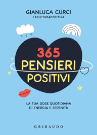 Title: 365 pensieri positivi: La tua dose quotidiana di energia e serenità, Author: Gianluca Curci