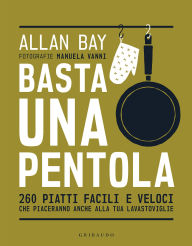 Title: Basta una pentola: 260 piatti facili e veloci che piaceranno anche alla tua lavastoviglie, Author: Allan Bay