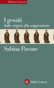 Title: I gesuiti: Dalle origini alla soppressione, Author: Sabina Pavone