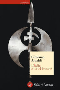 Title: L'Italia e i suoi invasori, Author: Girolamo Arnaldi