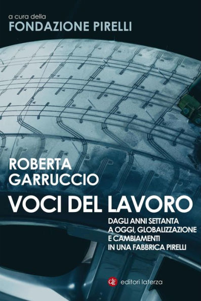 Voci del lavoro: Dagli anni Settanta a oggi, globalizzazione e cambiamenti in una fabbrica Pirelli