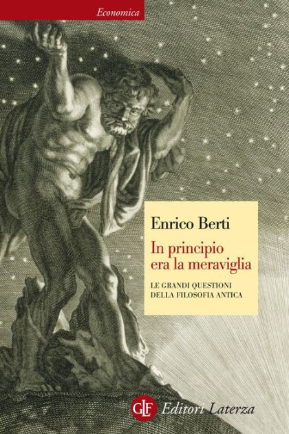 In principio era la meraviglia. Le grandi questioni della filosofia antica  di Enrico Berti: Bestseller in Antica - 9788842088134