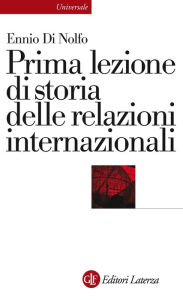 Title: Prima lezione di storia delle relazioni internazionali, Author: Ennio Di Nolfo